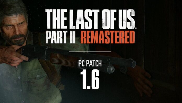 TLOU Part 2 Remastered PC: Patch 1.6 Brings Fixes